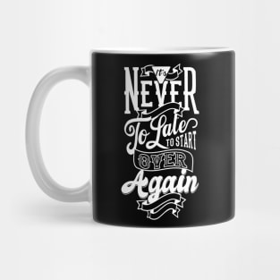 It's Never To Late To Start Over Again Mug